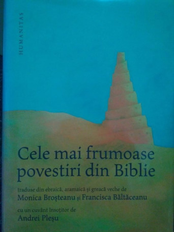 Monica Brosteanu - Cele mai frumoase povestiri din Biblie - 2013 - Cartonata