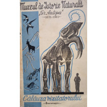 Muzeul de Istorie Naturala Gr. Antipa; 1831-1961 - Calauza vizitatorului