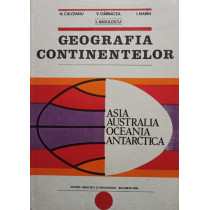 Geografia continentelor. Asia, Australia, Oceania, Antarctica