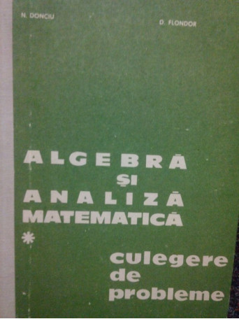 Algebra si analiza matematica. Culegere de probleme, vol. 1