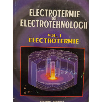 Electrotermie si electrotehnologii, vol. 1 - Electrotermie