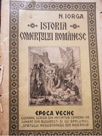 N. Iorga - Istoria comertului romanesc - 1937 - Brosata