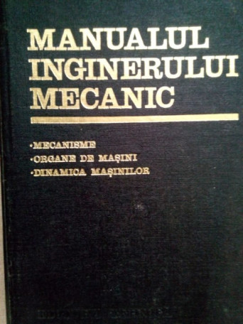 N. Manolescu, A. Adrian, V. Costinescu - Manualul inginerului mecanic - 1976 - Cartonata