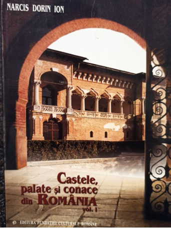 Castele, palate si conace din Romania, vol. I