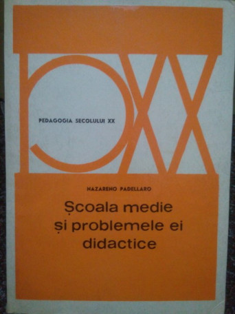 Nazareno Padellaro - Scoala medie si problemele ei didactice - 1972 - Brosata