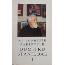 Ne vorbeste Parintele Dumitru Staniloae, vol. 1