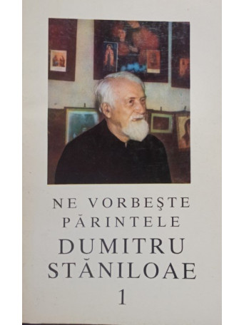 Ne vorbeste Parintele Dumitru Staniloae, vol. 1