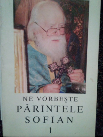 Ne vorbeste Parintele Sofian, vol. 1