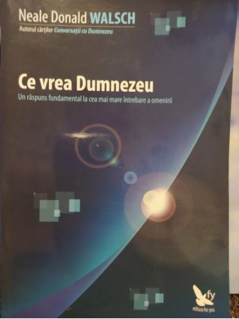 Neale Donald Walsch - Ce vrea Dumnezeu - 2009 - Brosata