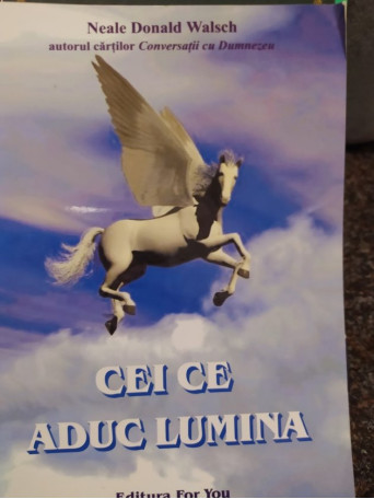 Neale Donald Walsch - Cei ce aduc lumina - 2002 - Brosata