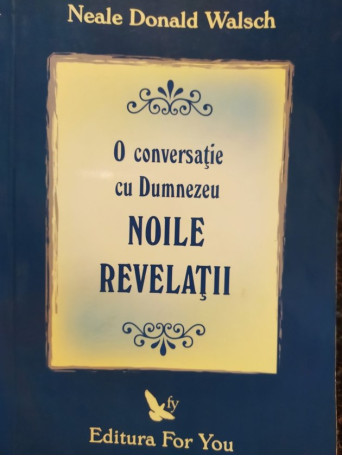 O conversatie cu Dumnezeu. Noile revelatii