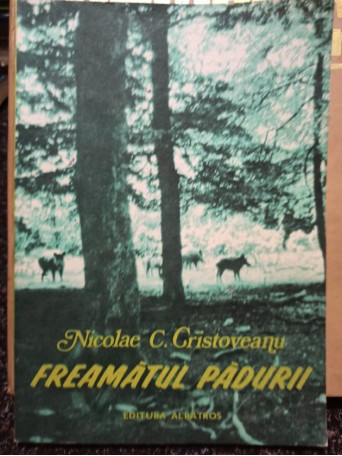 Nicolae C. Cristoveanu - Freamatul padurii - 1989 - Brosata