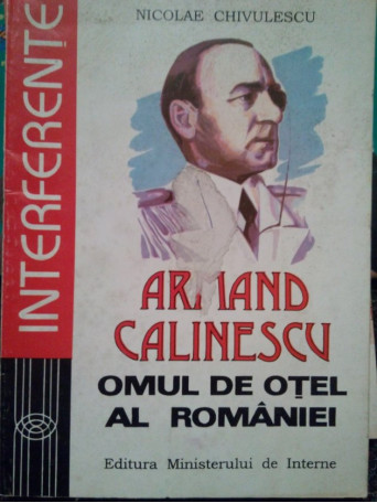 Armand Calinescu. Omul de otel al Romaniei