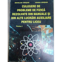 Culegere de probleme de fizica rezolvate din manuale si din alte lucrari auxiliare pentru liceu, vol. 1