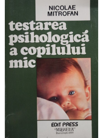 Nicolae Mitrofan - Testarea psihologica a copilului mic - 1977 - brosata