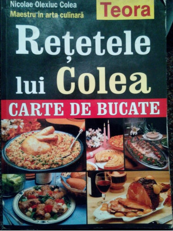 Retetele lui Colea. Carte de bucate