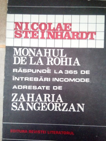 Nicolae Steinhardt - Monahul de la Rohia raspunde la 365 de intrebari incomode adresate de Zaharia Sangerozan - 1992 - Brosata