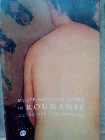 Musee national d'art de Roumanie. Guide des collections