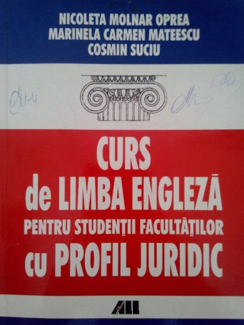 Nicoleta Molnar Oprea, Marinela Carmen Mateescu, Cosmin Suciu - Curs de limba engleza pentru stundetii facultatilor cu profil juridic - 2000 - brosata