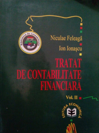 Niculae Feleaga - Tratat de contabilitate financiara, vol. II - 1998 - Brosata