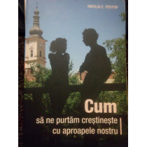 Cum sa ne purtam crestineste cu aproapele nostru