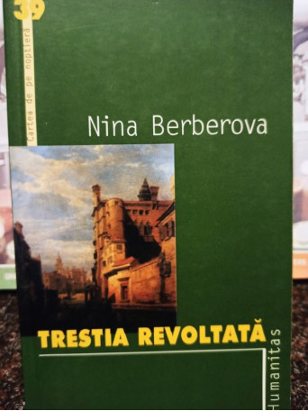 Nina Berberova - Trestia revoltata - 2003 - Brosata