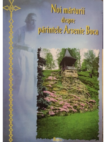 Noi marturii despre Parintele Arsenie Boca - 2005 - Brosata