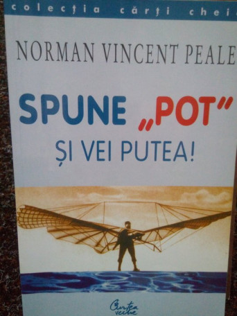 Spune "pot" si vei putea!