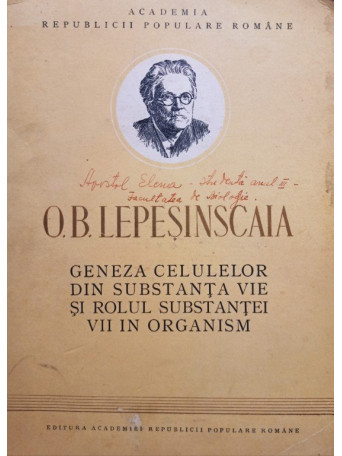 O.B. Lepesinscaia - Geneza celulelor din substanta vie si rolul substantei vii in organism - 1952 - brosata