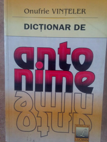 Onufrie Vinteler - Dictionar de antonime - 2000 - brosata