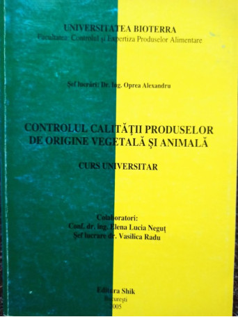 Oprea Alexandru - Controlul calitatii produselor de origine vegetala si animala - 2005 - Brosata