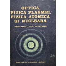 Optica, fizica plasmei, fizica atomica si nucleara