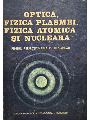 Optica, fizica plasmei, fizica atomica si nucleara