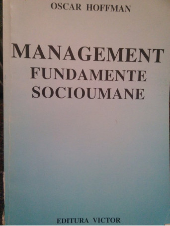 Oscar Hoffman - Management. Fundamente socioumane - 1999 - Brosata