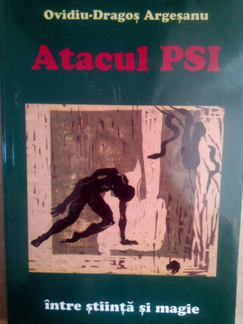 Ovidiu-Dragos Argesanu - Atacul PSI intre stiinta si magie - 2006 - Brosata