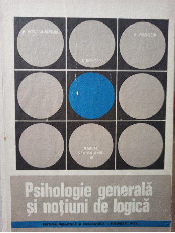 P. Popescu Neveanu - Psihologie generala si notiuni de logica - 1973 - Cartonata