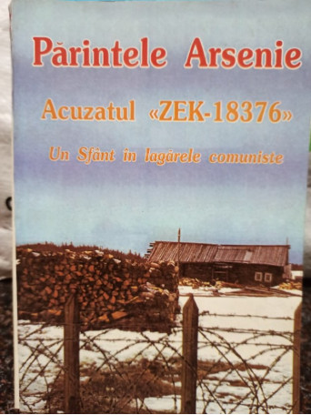 Parintele Arsenie - Parintele Arsenie - Acuzatul Zek-18376 - 2001 - Brosata