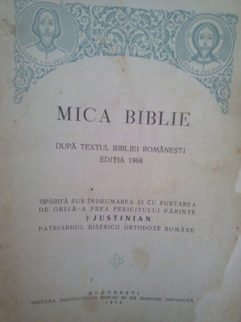 Parintele Justinian - Mica biblie. Dupa textul bibliei romanesti editia 1968 - 1972 - Brosata