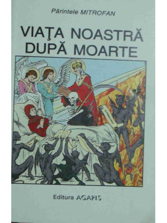 Parintele Mitrofan - Viata noastra dupa moarte - brosata