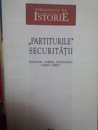 Partiturile securitatii. Directive, ordine, instructiuni(1947