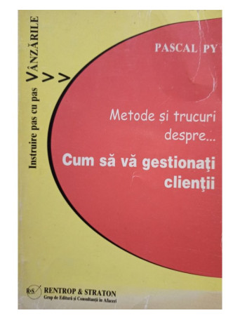 Pascal Py - Metode si trucuri despre... Cum sa va gestionati clientii - 2007 - Brosata