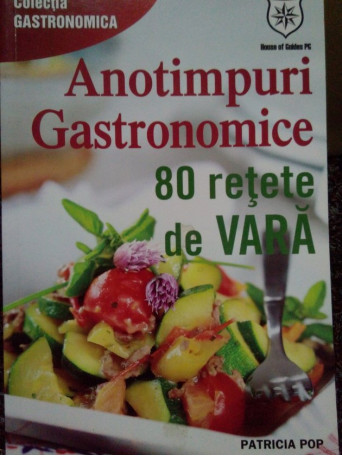 Anotimpuri gastronomice. 80 retete de vara