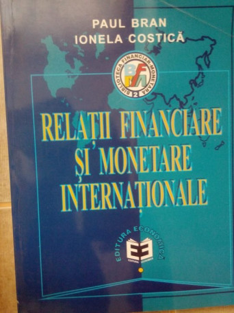 Paul Bran, Ionela Costica - Relatii financiare si monetare internationale - 1999 - Brosata