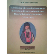 Autonomia si constitutionalismul in dezbaterile privind unificarea Bisericii Ortodoxe Romane (1919 - 1925)