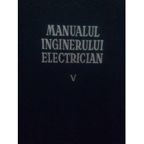 Manualul inginerului electrician vol. V