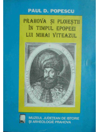 Prahova si ploiestii in timpul epopeei lui Mihai Viteazul