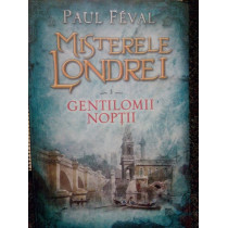 Misterele Londrei. Gentilomii noptii, volumul 1