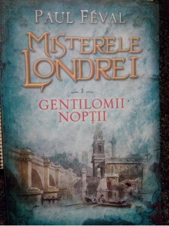 Misterele Londrei. Gentilomii noptii, volumul 1