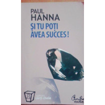 Si tu poti avea succes!