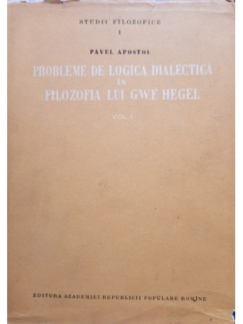 Probleme de logica dialectica in filozofia lui G. W. F. Hegel, vol. 1